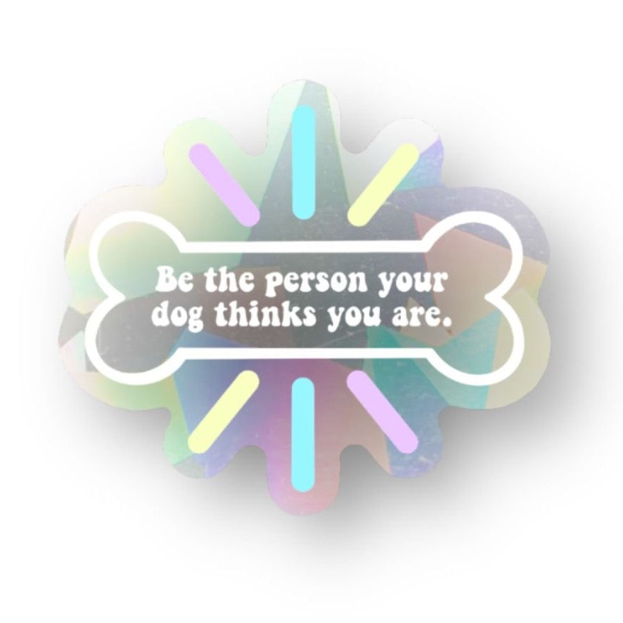 "Be The Person Your Dog Thinks You Are" Rainbow Window Cling - The Paw Pack Goods