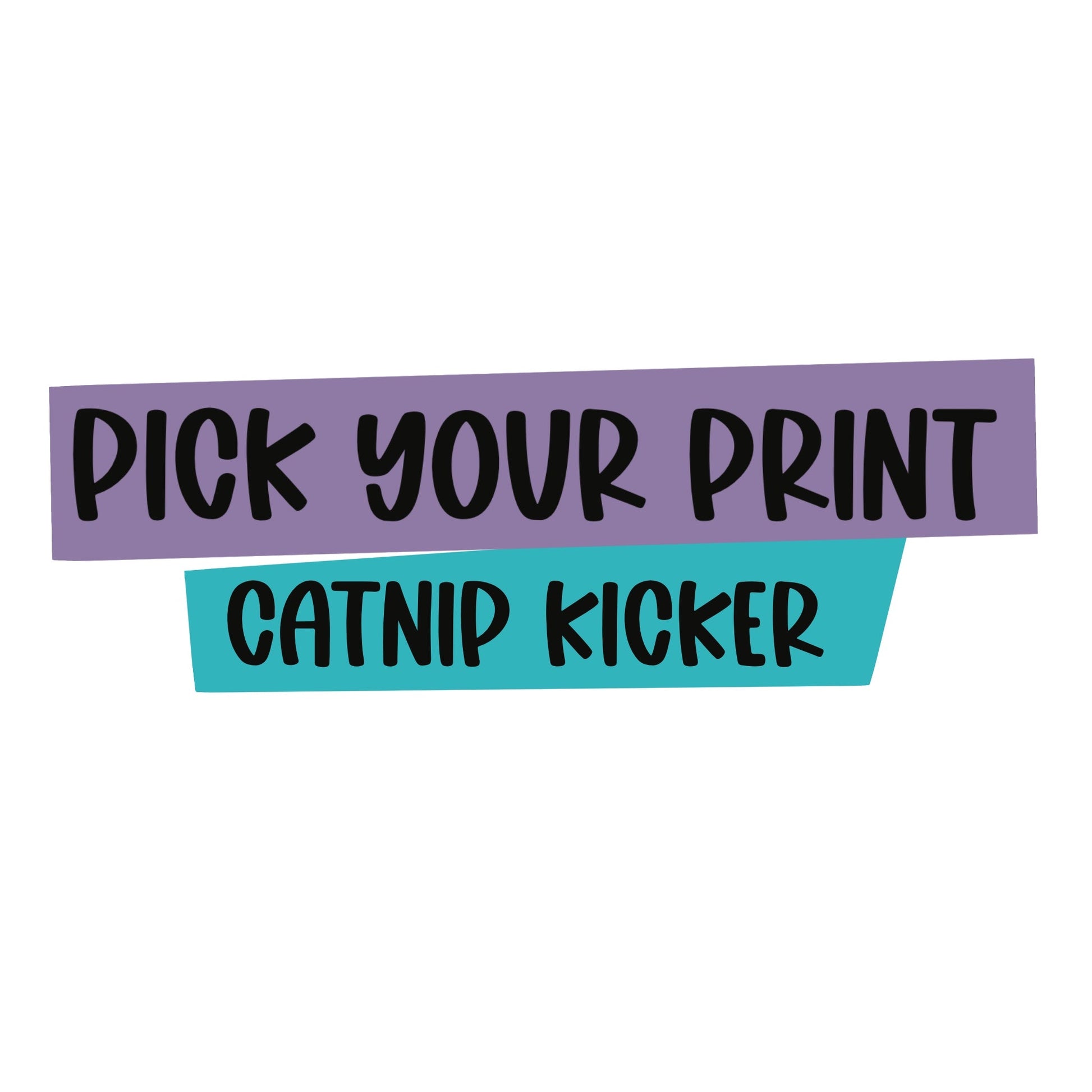 Pick Your Print Catnip Kicker - The Paw Pack Goods